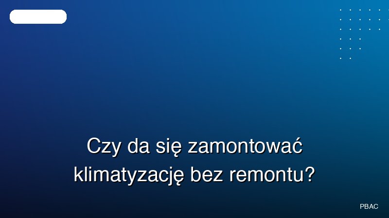 Czy da się zamontować klimatyzację bez remontu?