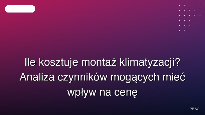Ile kosztuje montaż klimatyzacji? Analiza czynników mogących mieć wpływ na cenę