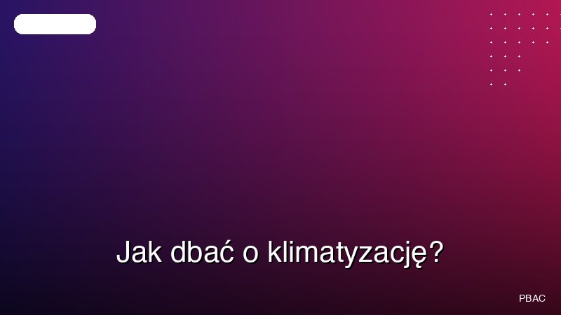 Jak dbać o klimatyzację?