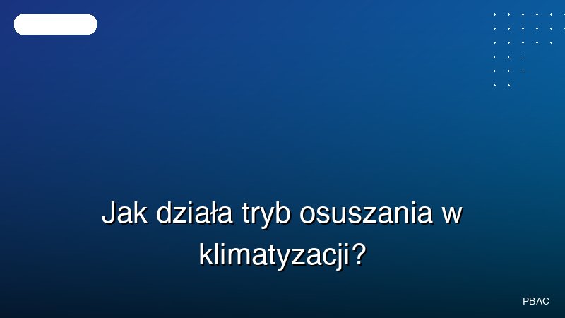 Jak działa tryb osuszania w klimatyzacji?
