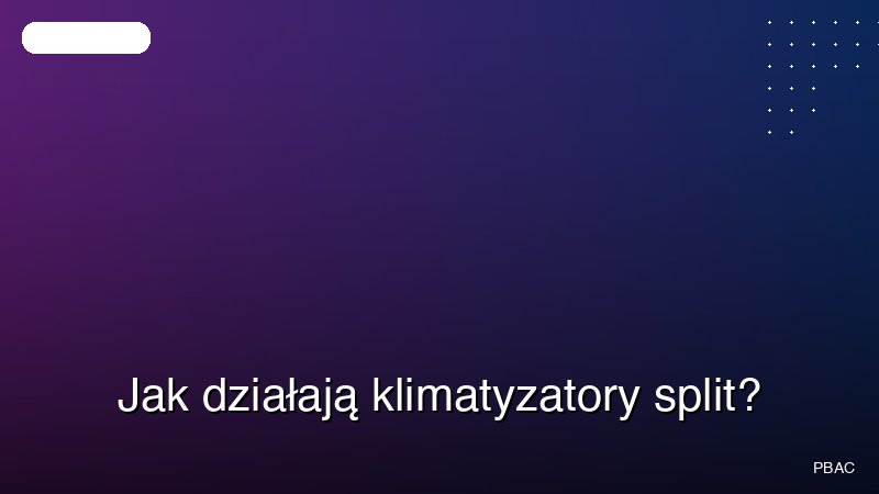 Jak działają klimatyzatory split?