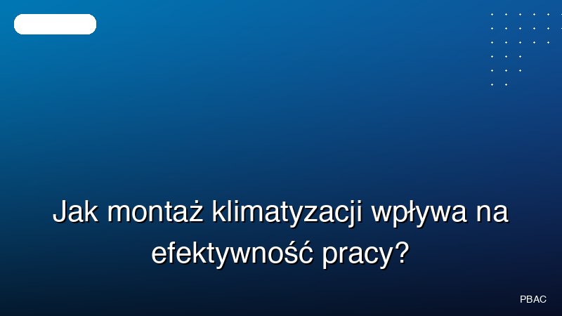 Jak montaż klimatyzacji wpływa na efektywność pracy?