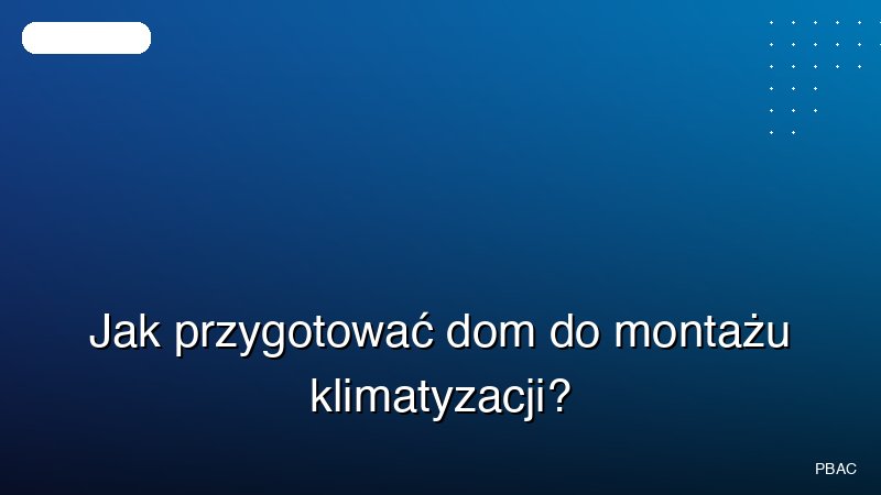 Jak przygotować dom do montażu klimatyzacji?