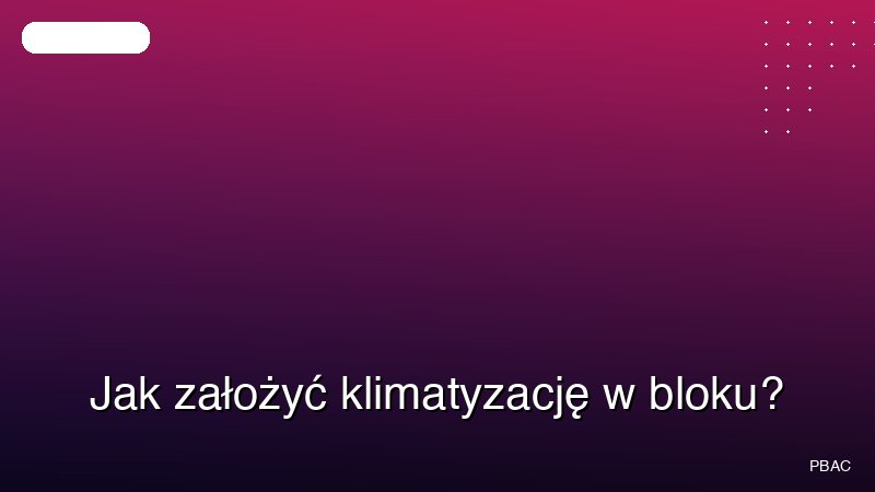Jak założyć klimatyzację w bloku?