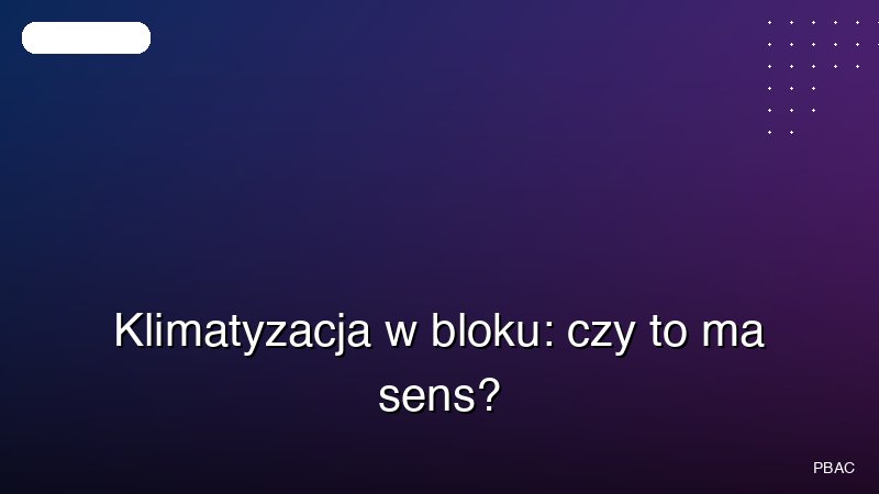 Klimatyzacja w bloku: czy to ma sens?
