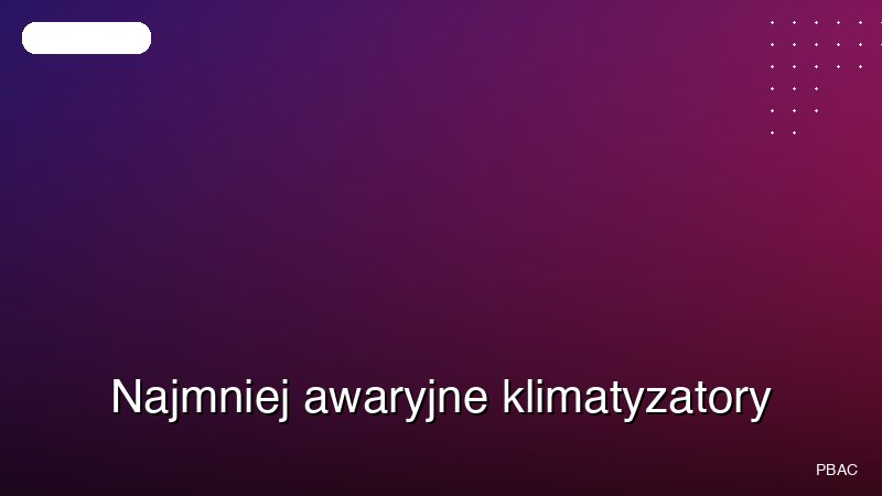 Najmniej awaryjne klimatyzatory