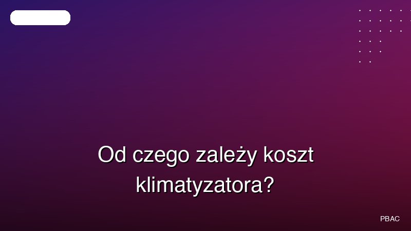 Od czego zależy koszt klimatyzatora?